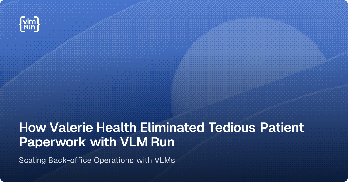 How Valerie Health Eliminated Tedious Patient Paperwork with VLM Run ...